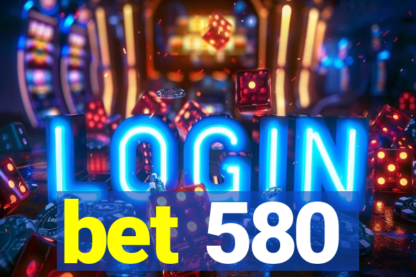 bet 580